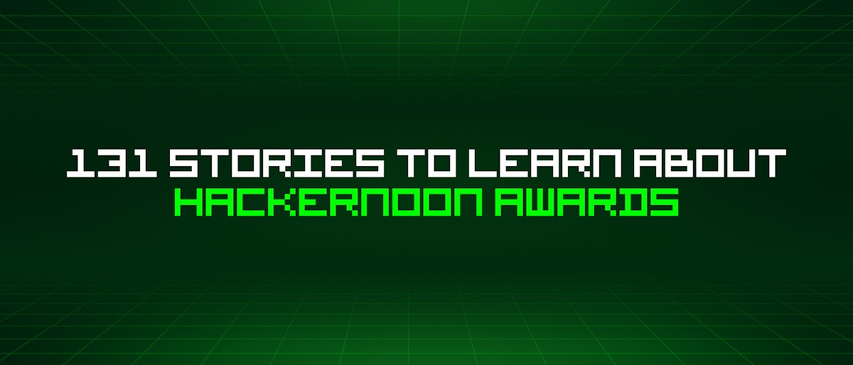 featured image - 131 Stories To Learn About Hackernoon Awards