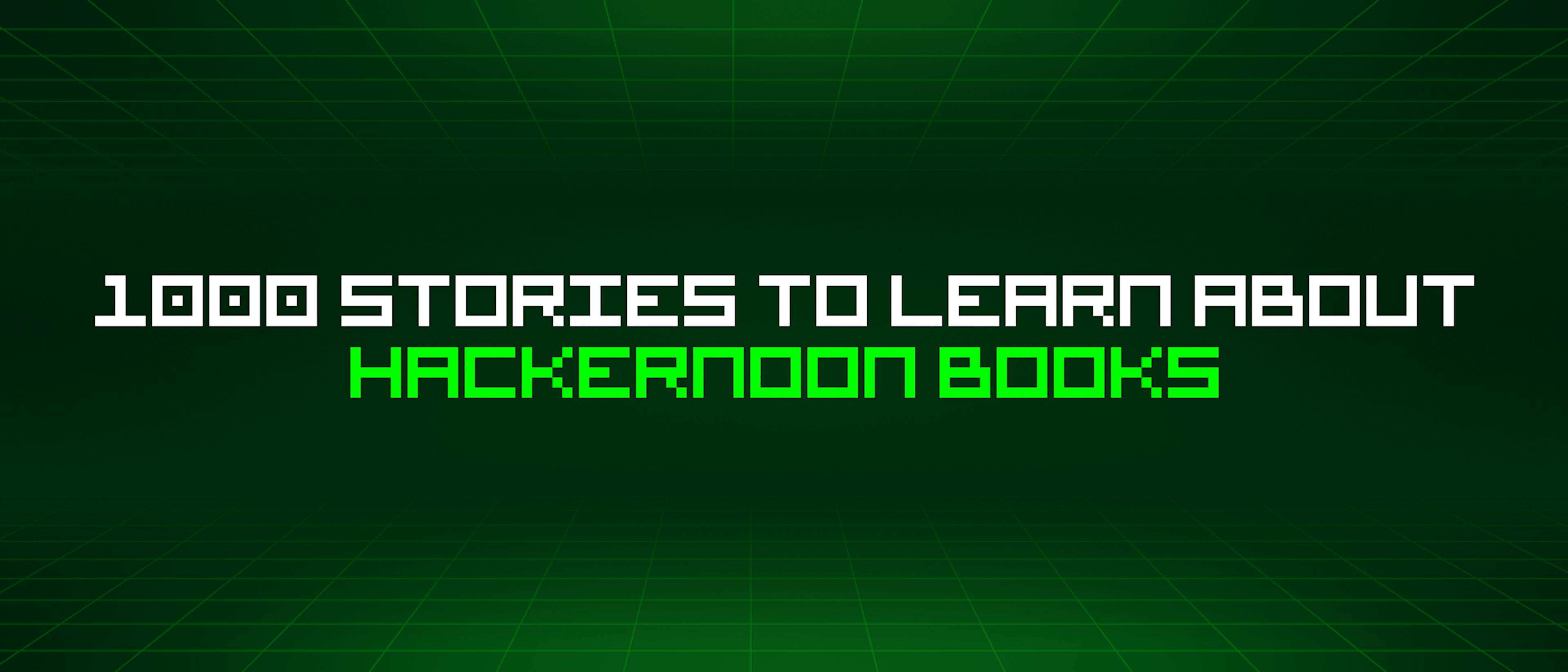 featured image - 1000 Stories To Learn About Hackernoon Books