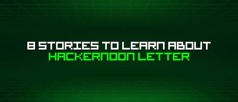 /8-stories-to-learn-about-hackernoon-letter feature image