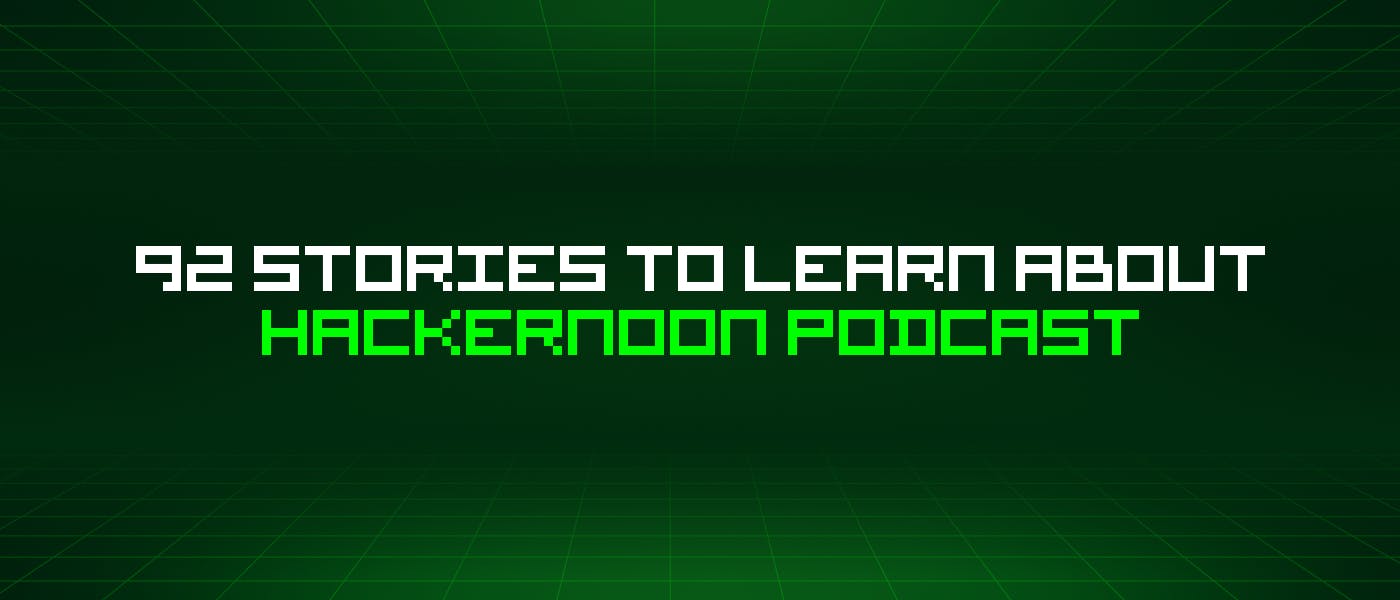 featured image - 92 Stories To Learn About Hackernoon Podcast