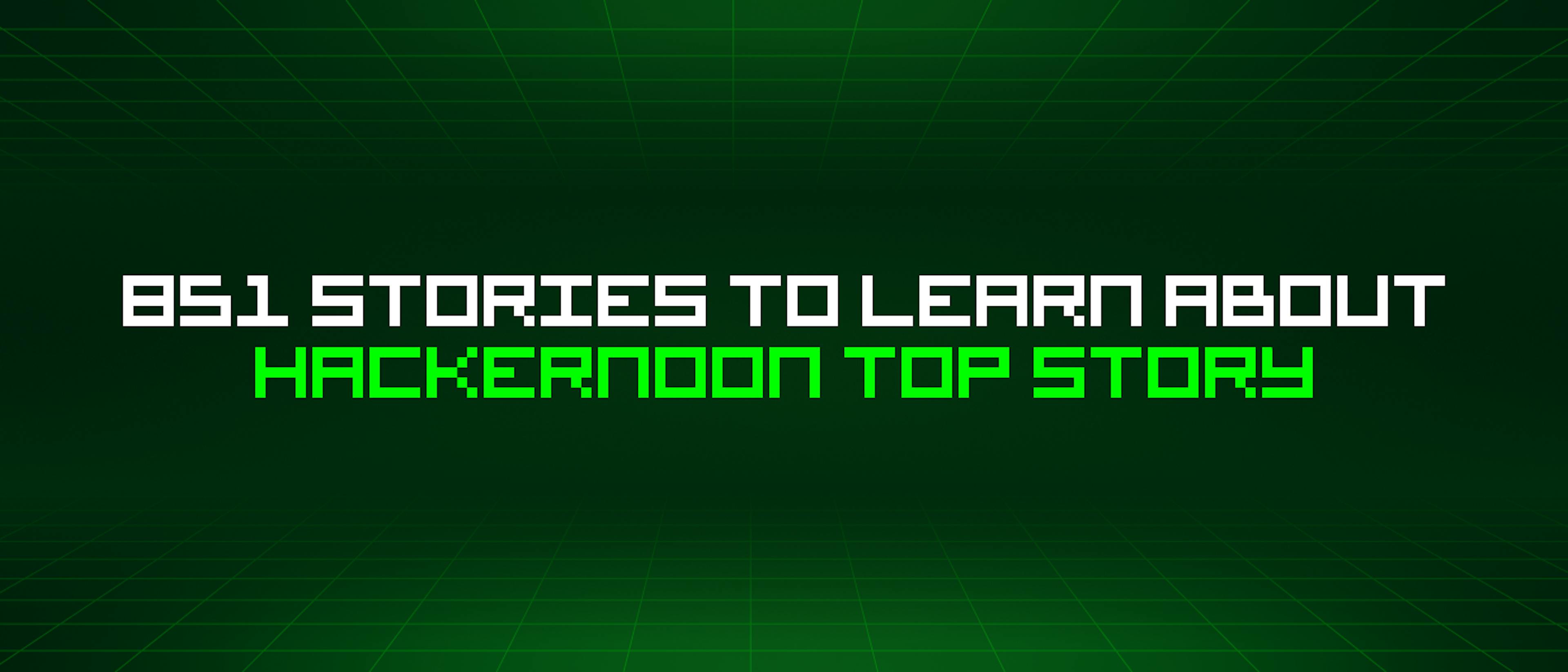 featured image - 820 Stories To Learn About Hackernoon Top Story