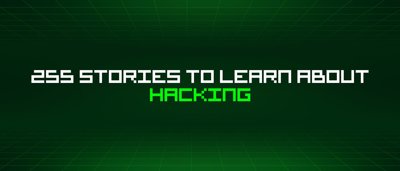 /255-stories-to-learn-about-hacking feature image