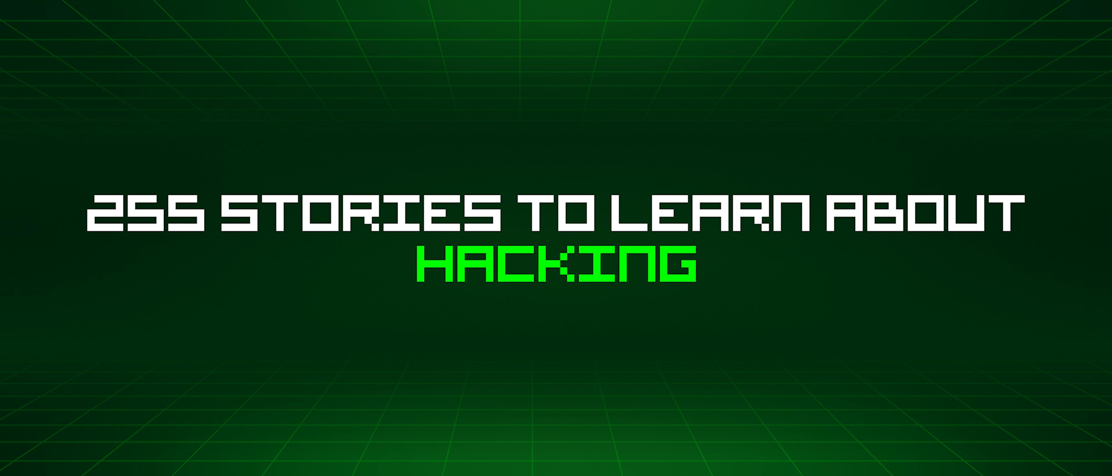 featured image - 255 Stories To Learn About Hacking