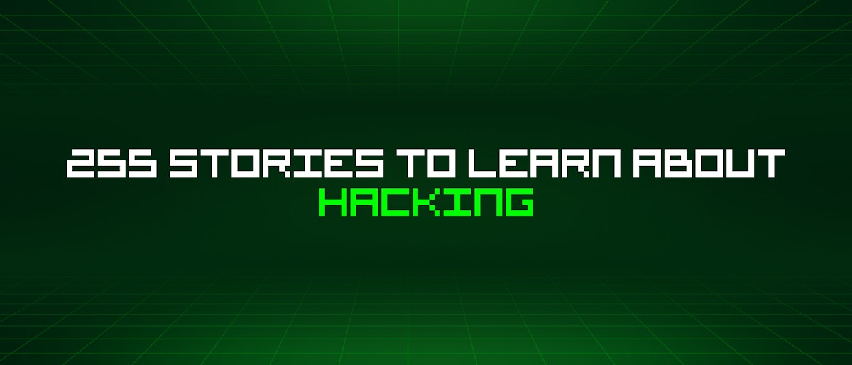 featured image - 255 Stories To Learn About Hacking