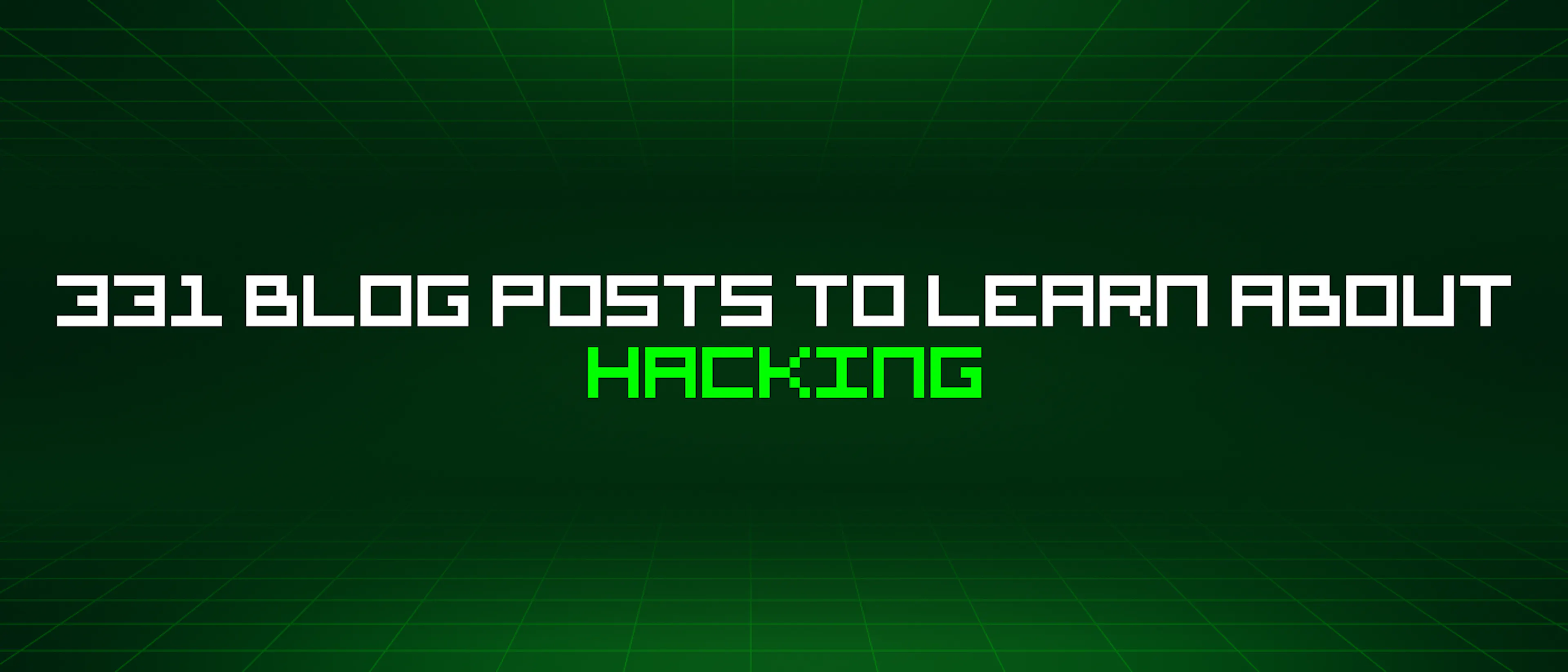 featured image - 331 Blog Posts To Learn About Hacking