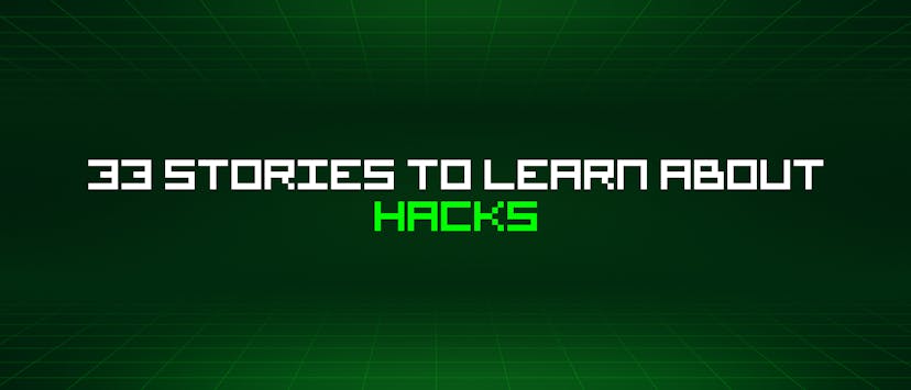 /33-stories-to-learn-about-hacks feature image
