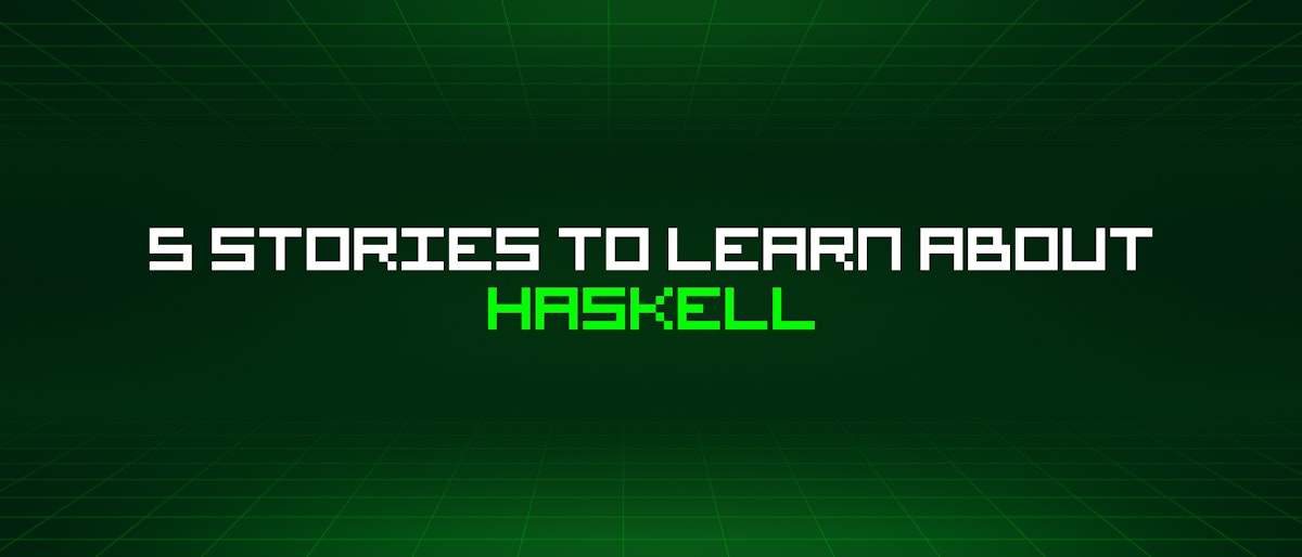 featured image - 5 Stories To Learn About Haskell