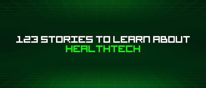 /123-stories-to-learn-about-healthtech feature image