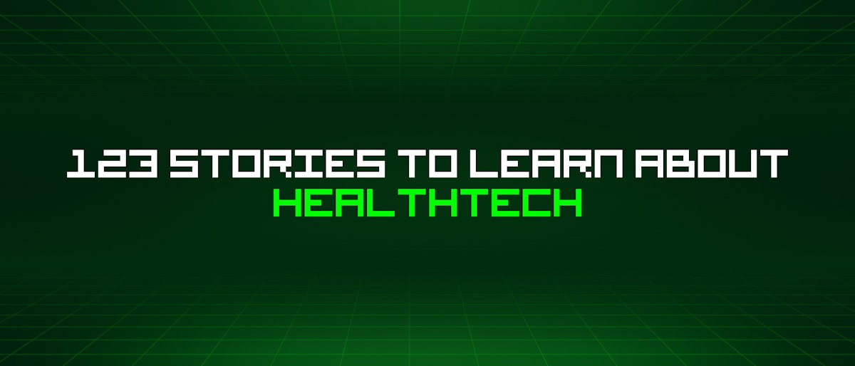 featured image - 123 Stories To Learn About Healthtech