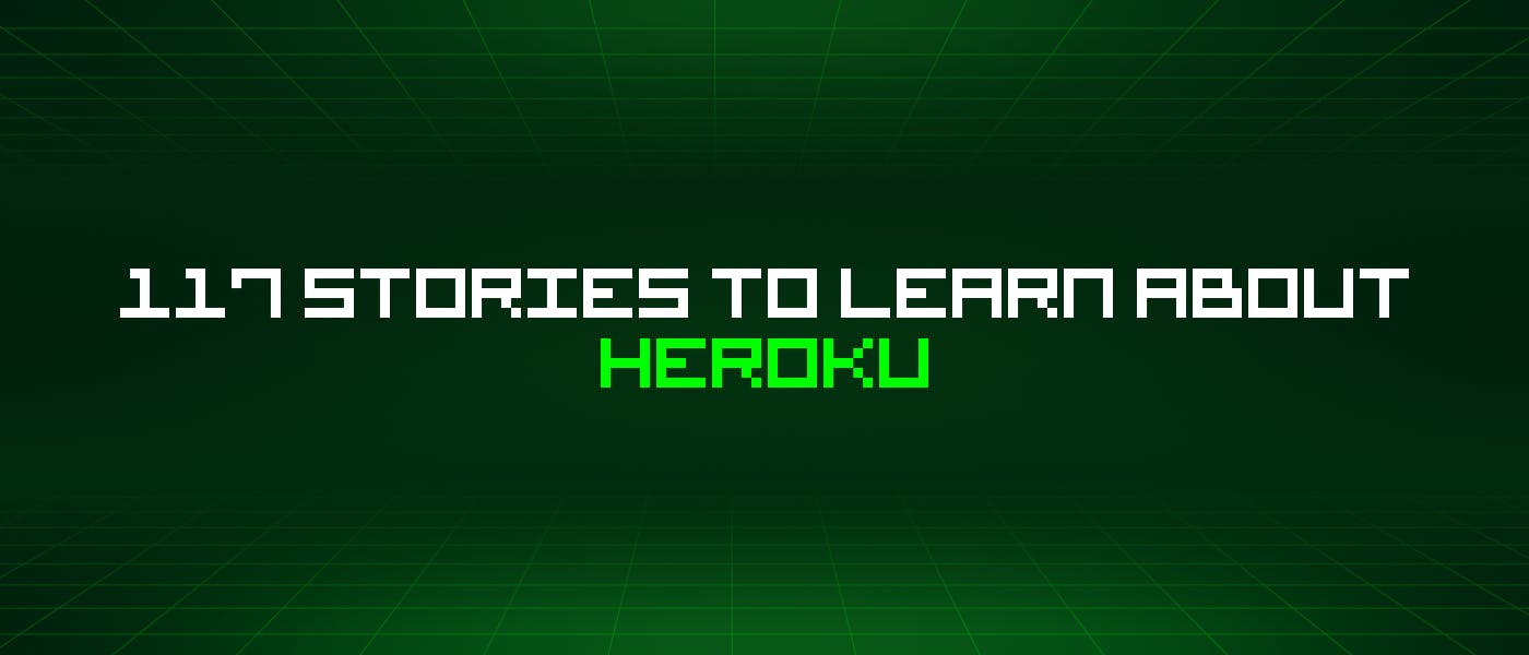 117 историй, которые нужно узнать о Heroku