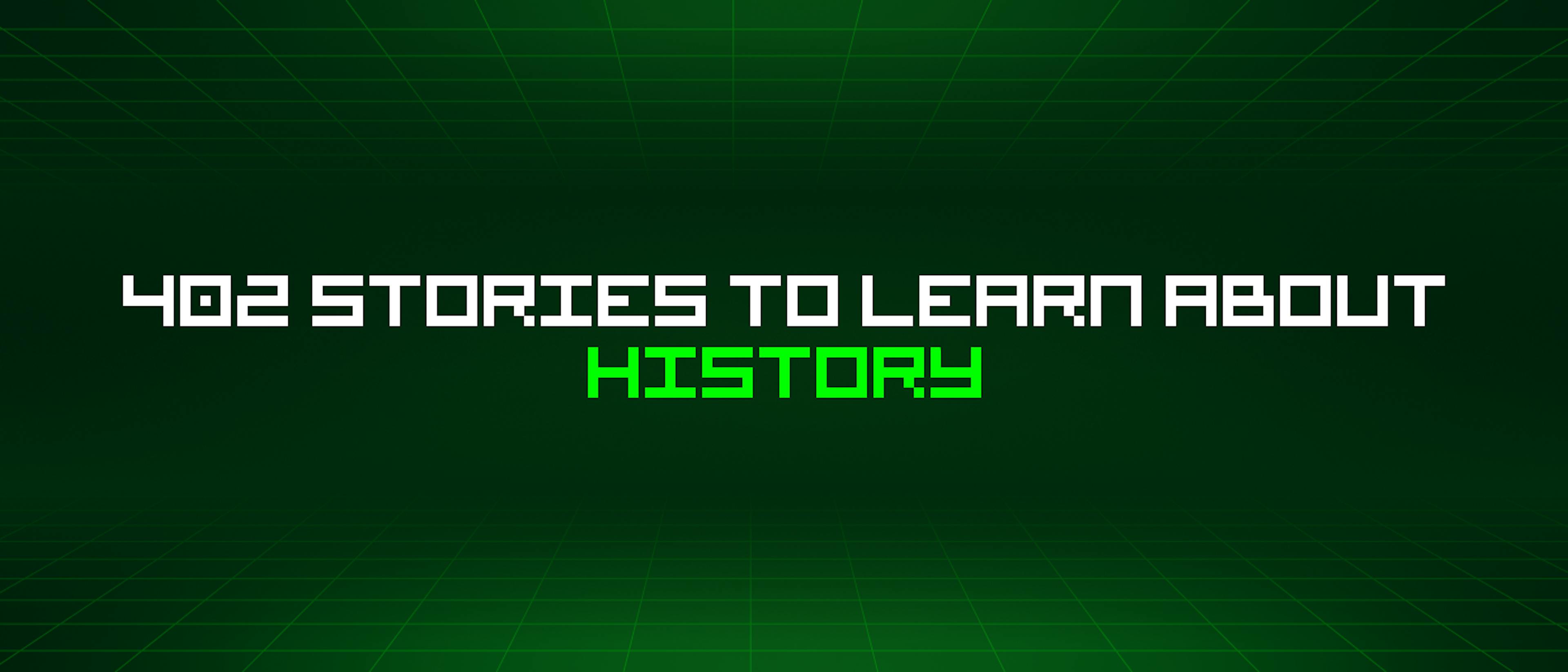 featured image - 402 Stories To Learn About History