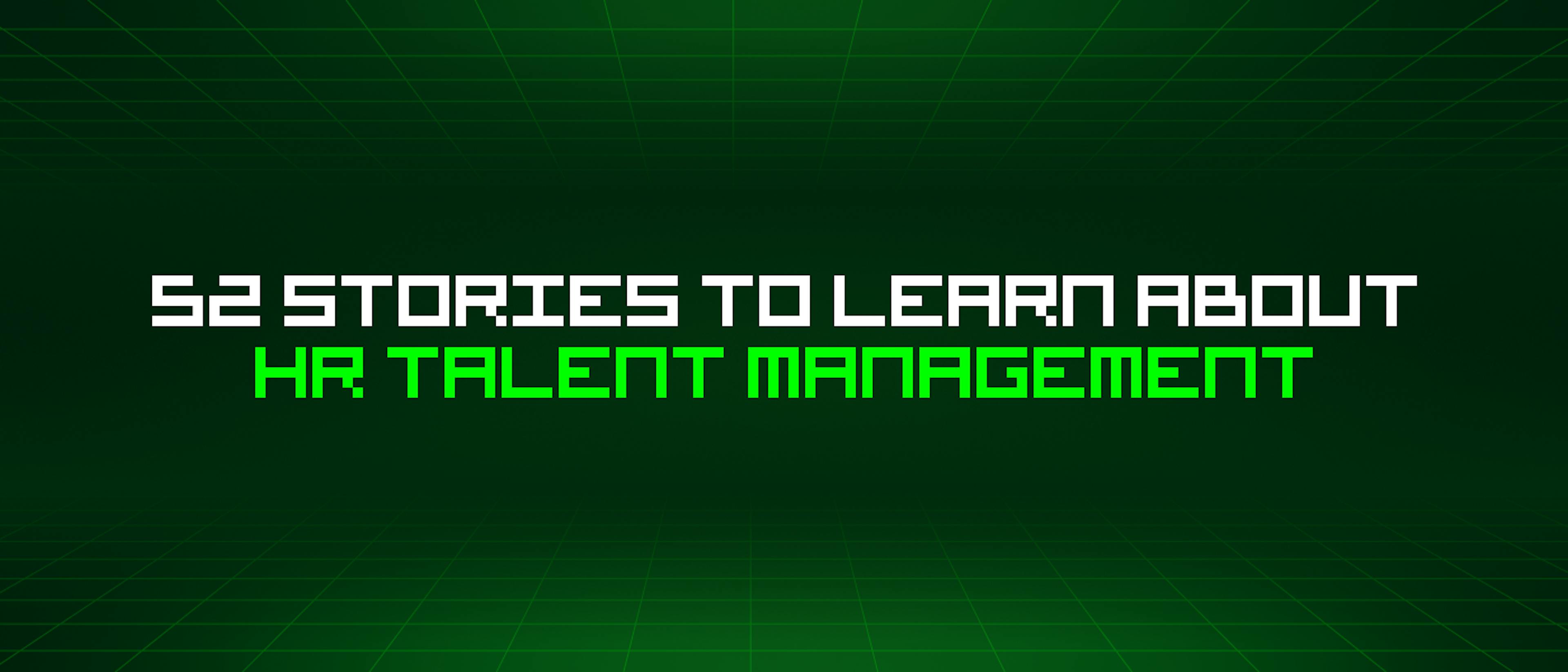 featured image - 52 Stories To Learn About Hr Talent Management