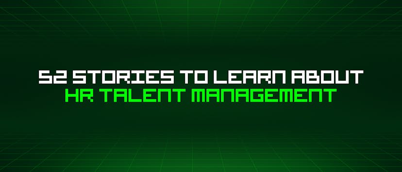 /52-stories-to-learn-about-hr-talent-management feature image