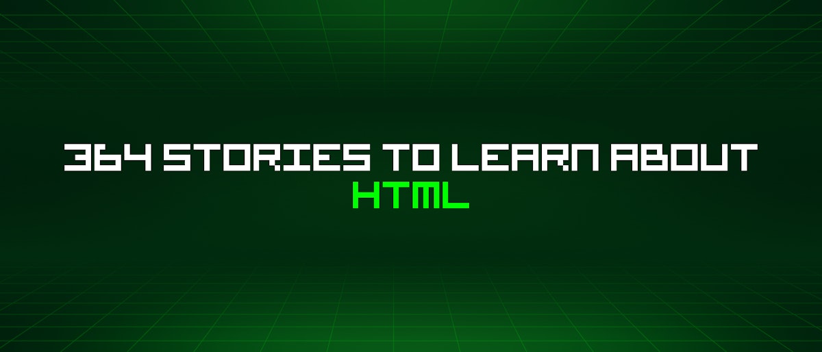 featured image - 364 Stories To Learn About Html