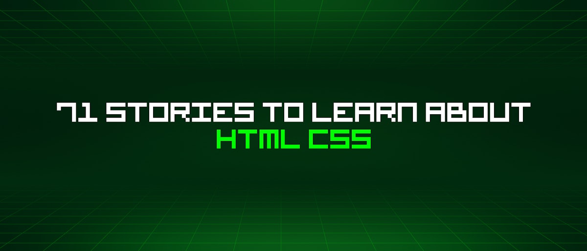 featured image - 71 Stories To Learn About Html Css