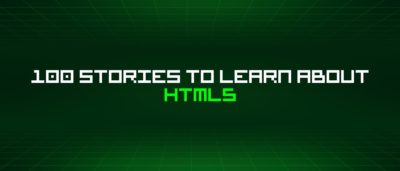 featured image - 100 Stories To Learn About Html5