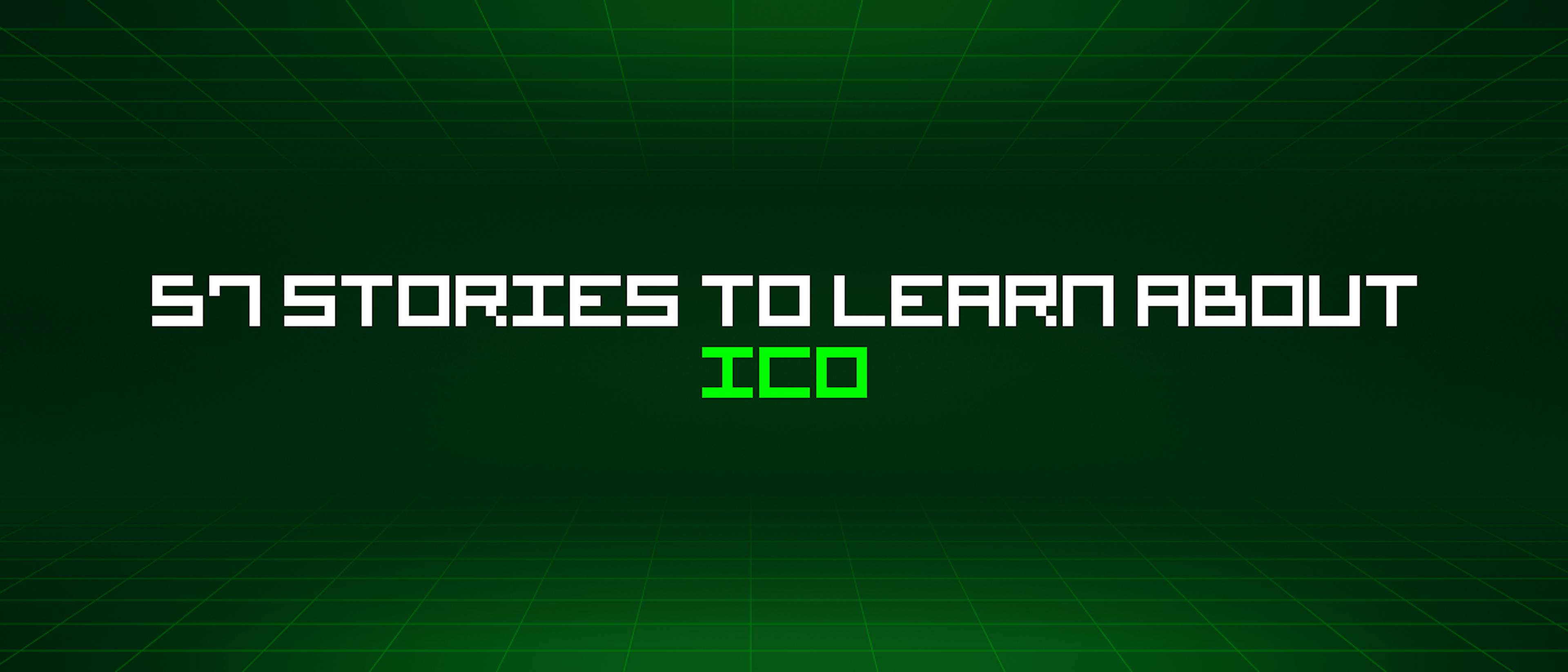 featured image - 57 Stories To Learn About Ico