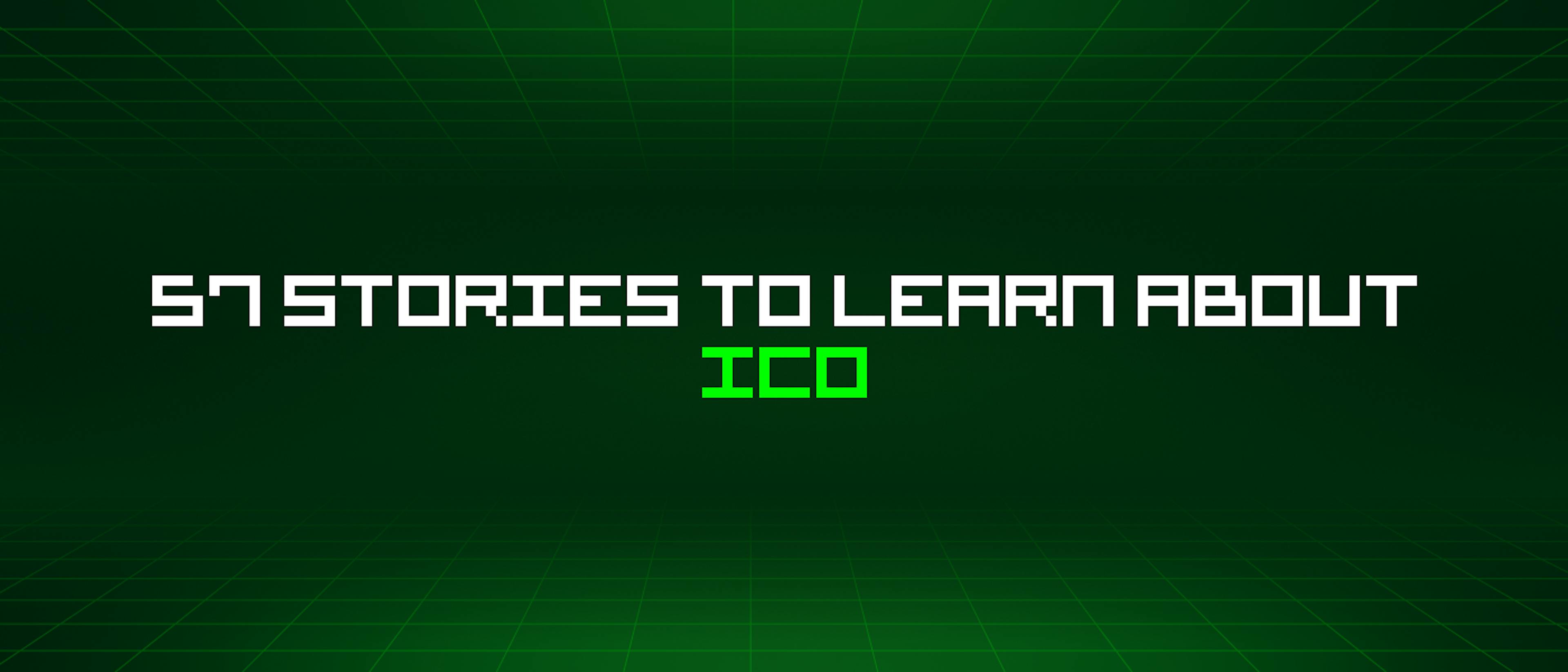 featured image - 57 Stories To Learn About Ico