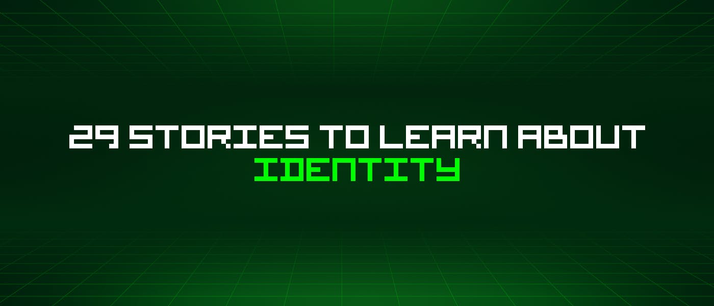 /29-stories-to-learn-about-identity feature image