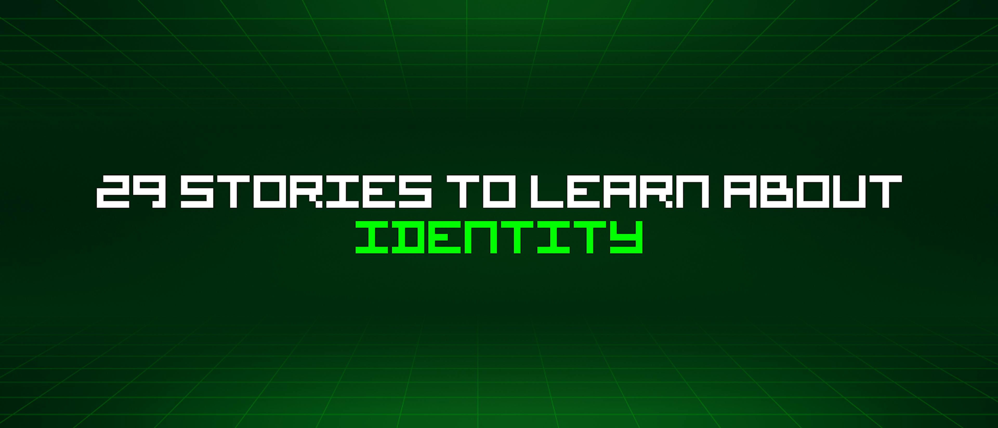 featured image - 29 Stories To Learn About Identity