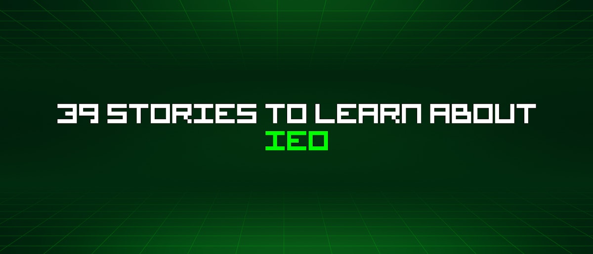 featured image - 39 Stories To Learn About Ieo