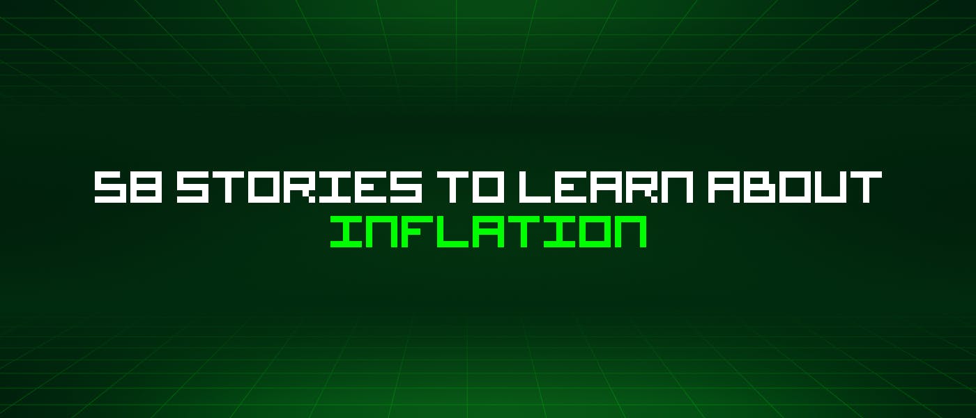 /58-stories-to-learn-about-inflation feature image