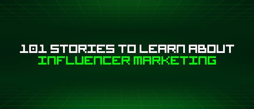 /101-stories-to-learn-about-influencer-marketing feature image