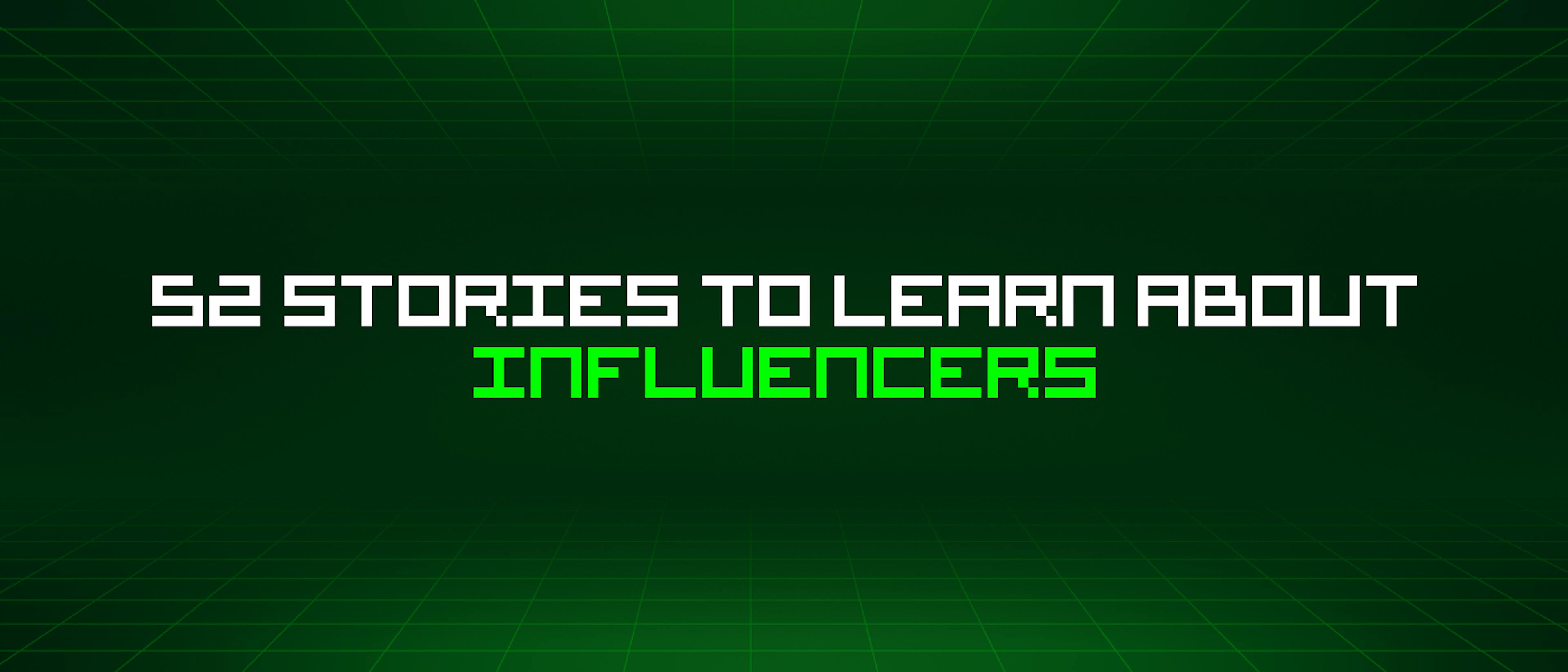 featured image - 52 Stories To Learn About Influencers