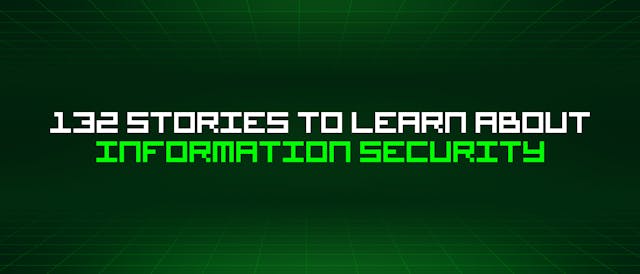 /132-stories-to-learn-about-information-security feature image