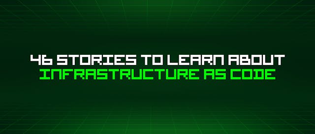 /46-stories-to-learn-about-infrastructure-as-code feature image