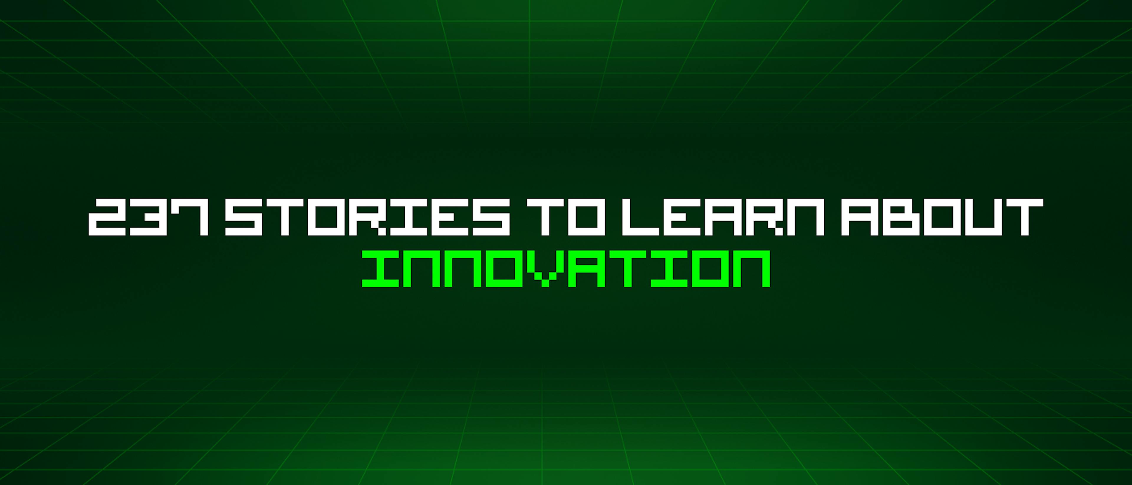 featured image - 237 Stories To Learn About Innovation