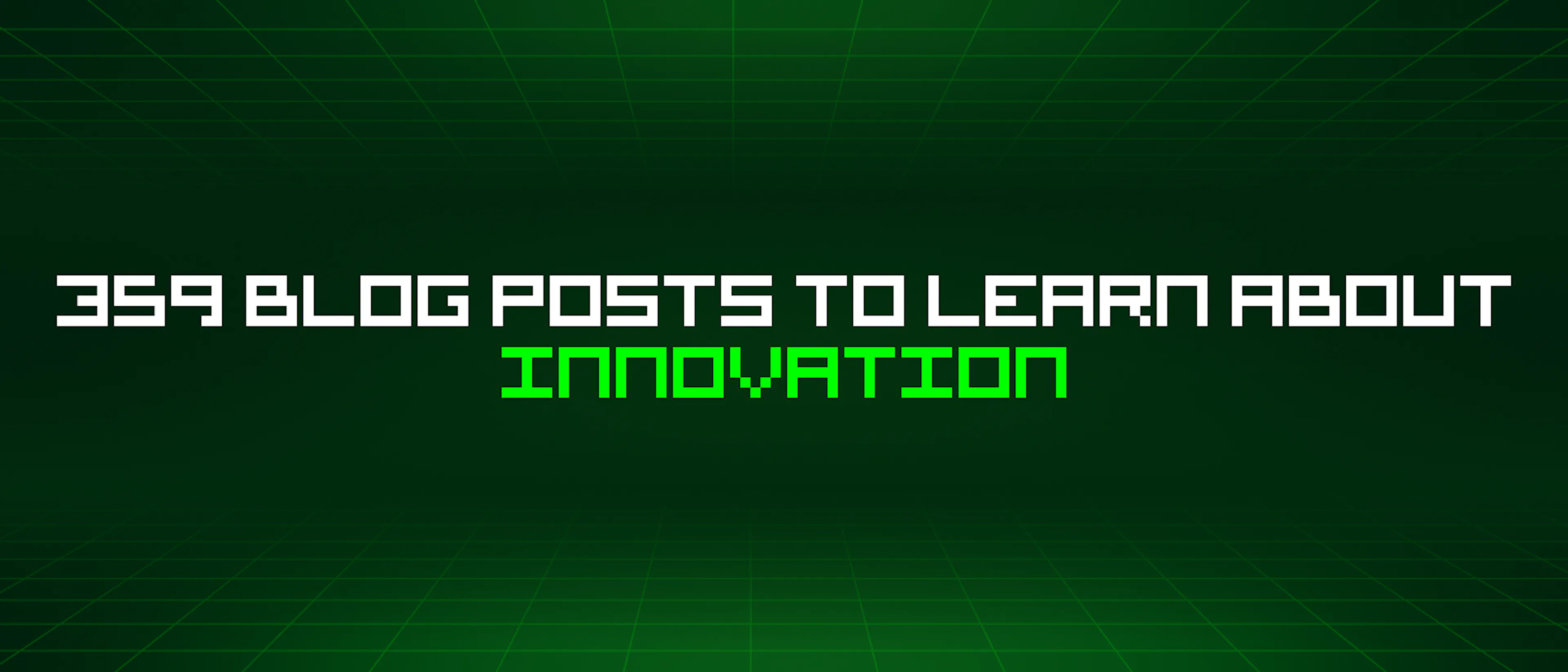 featured image - 359 Blog Posts To Learn About Innovation