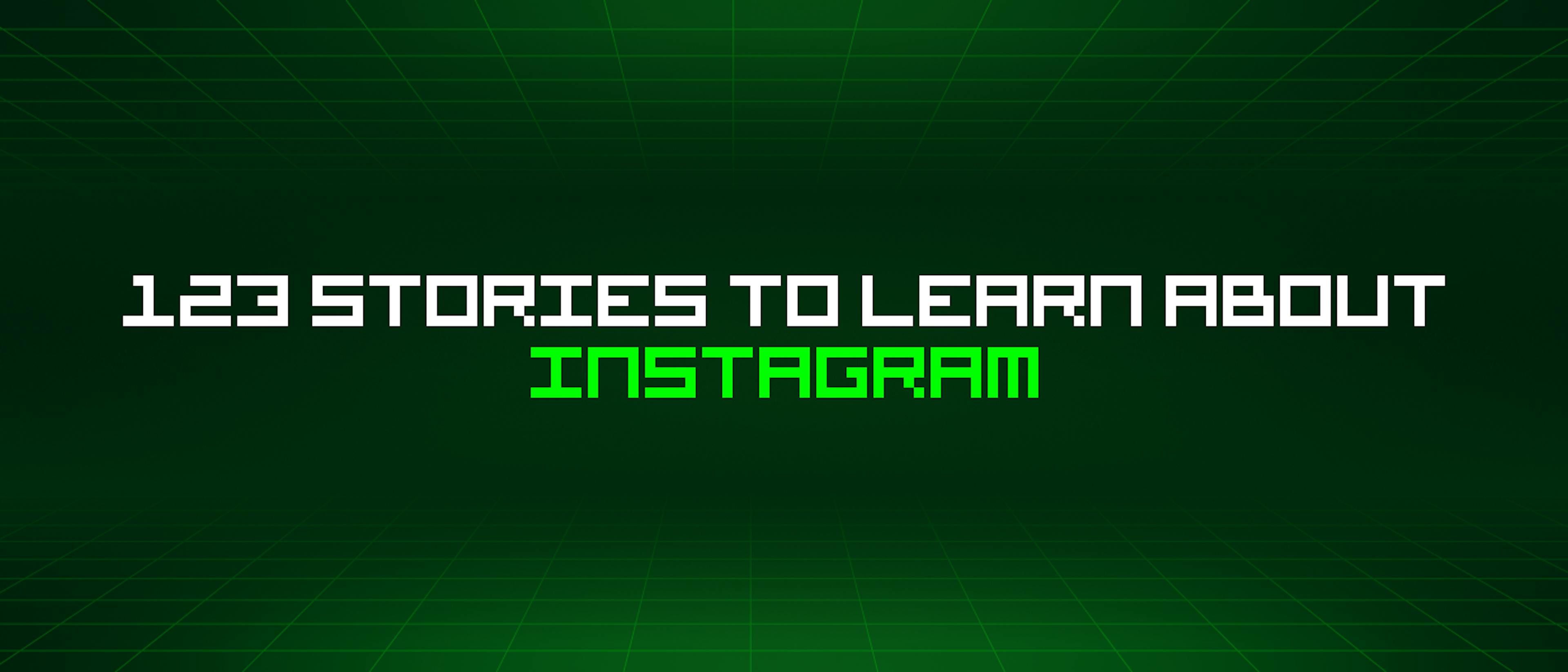 featured image - 123 Stories To Learn About Instagram