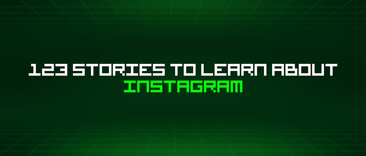 featured image - 123 Stories To Learn About Instagram