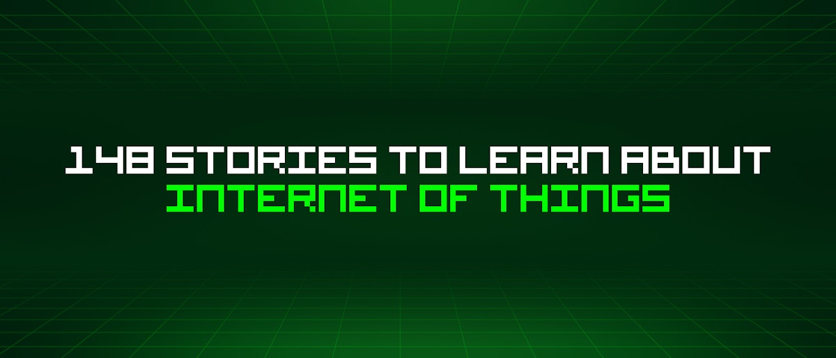 featured image - 148 Stories To Learn About Internet Of Things