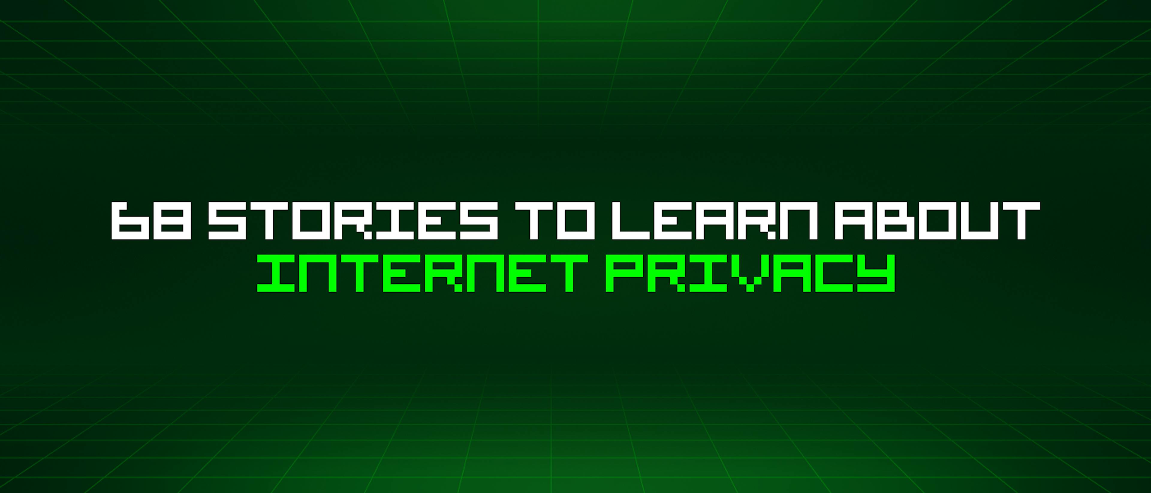 /68-stories-to-learn-about-internet-privacy feature image