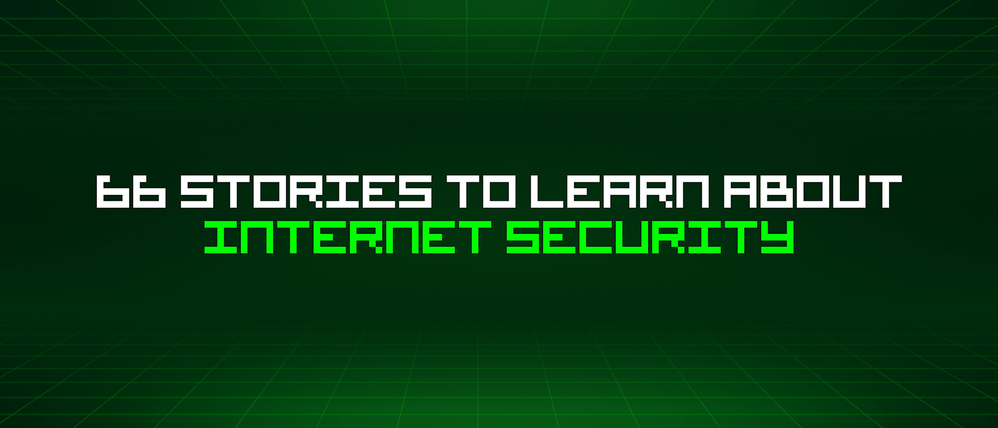 featured image - 66 Stories To Learn About Internet Security