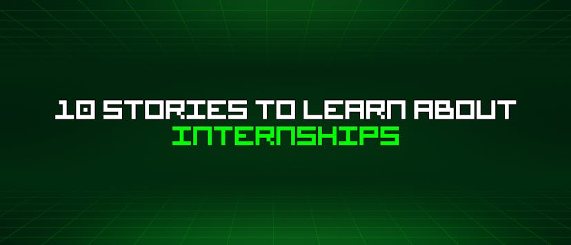 /10-stories-to-learn-about-internships feature image