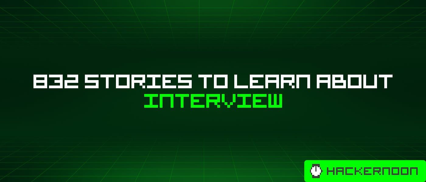 832 Stories To Learn About Interview - hackernoon.com