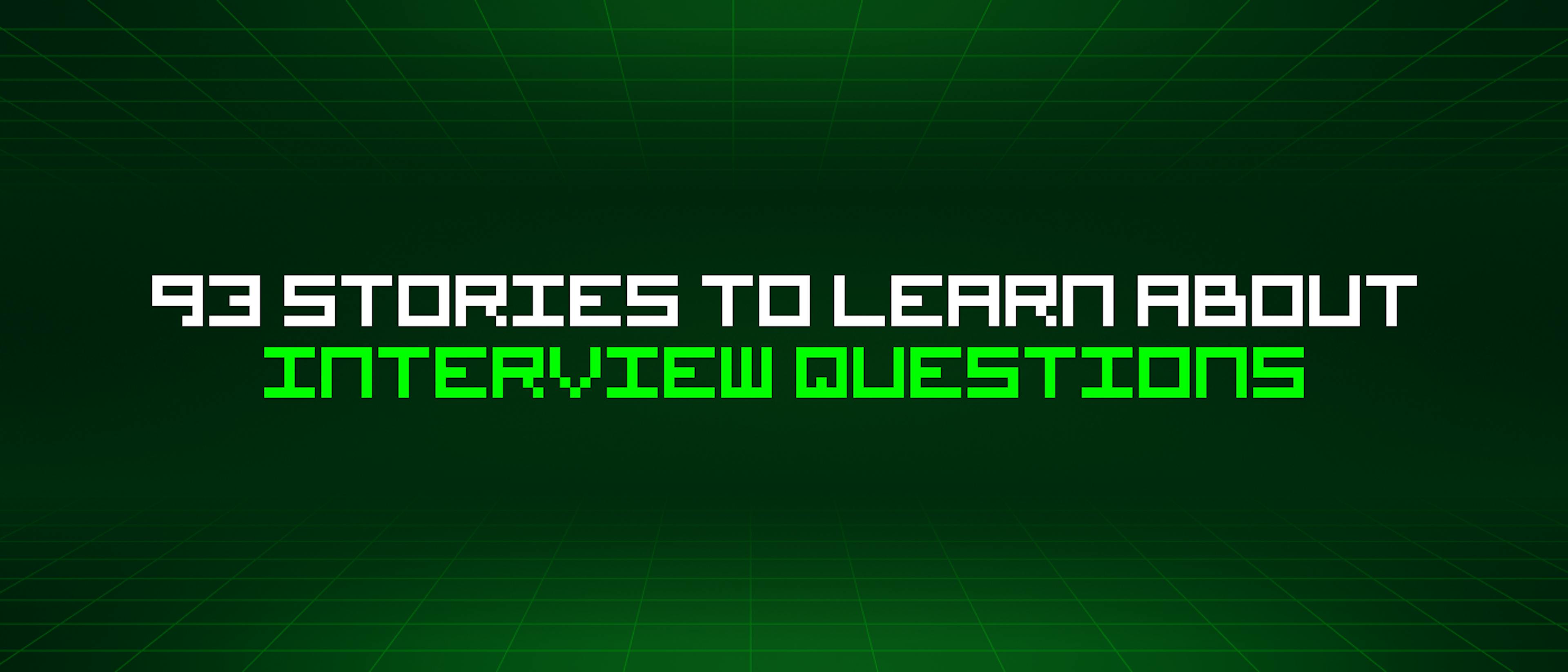 featured image - 93 Stories To Learn About Interview Questions