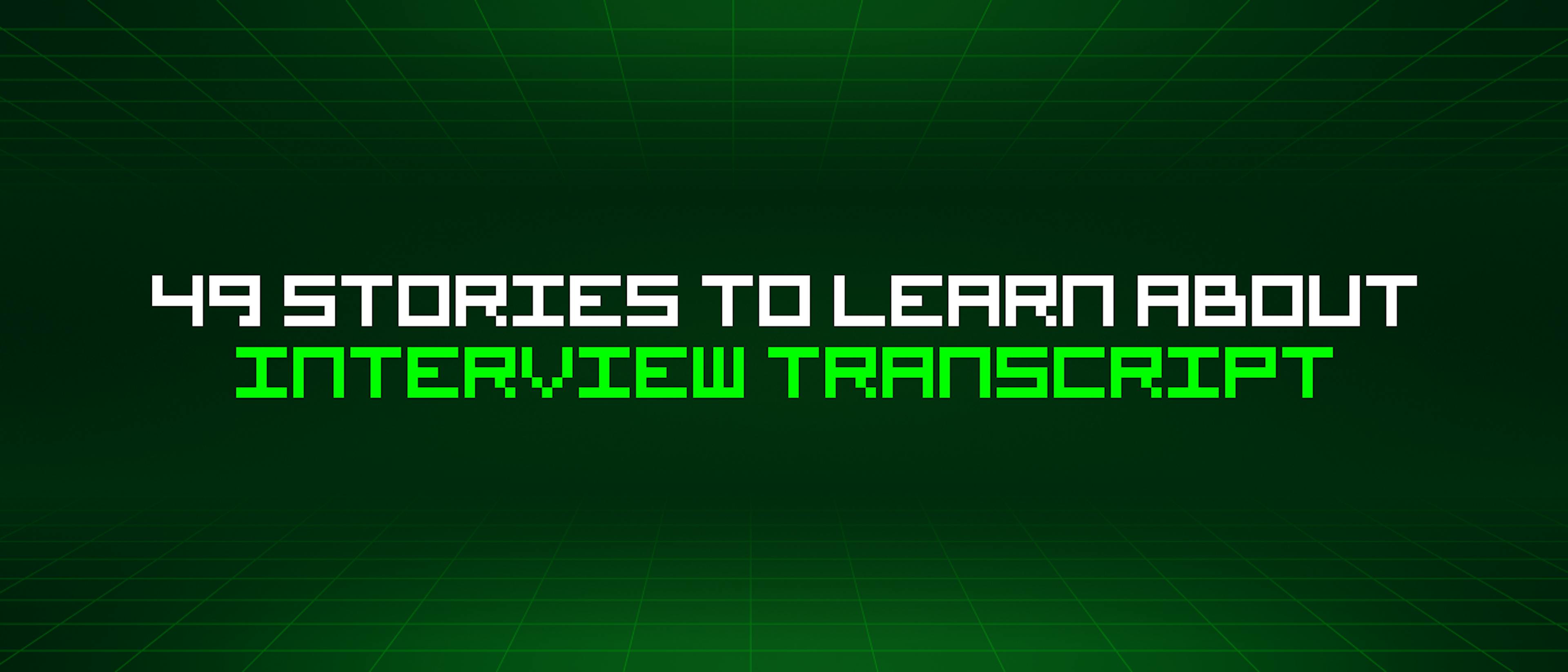 featured image - 49 Stories To Learn About Interview Transcript