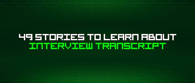/49-stories-to-learn-about-interview-transcript feature image