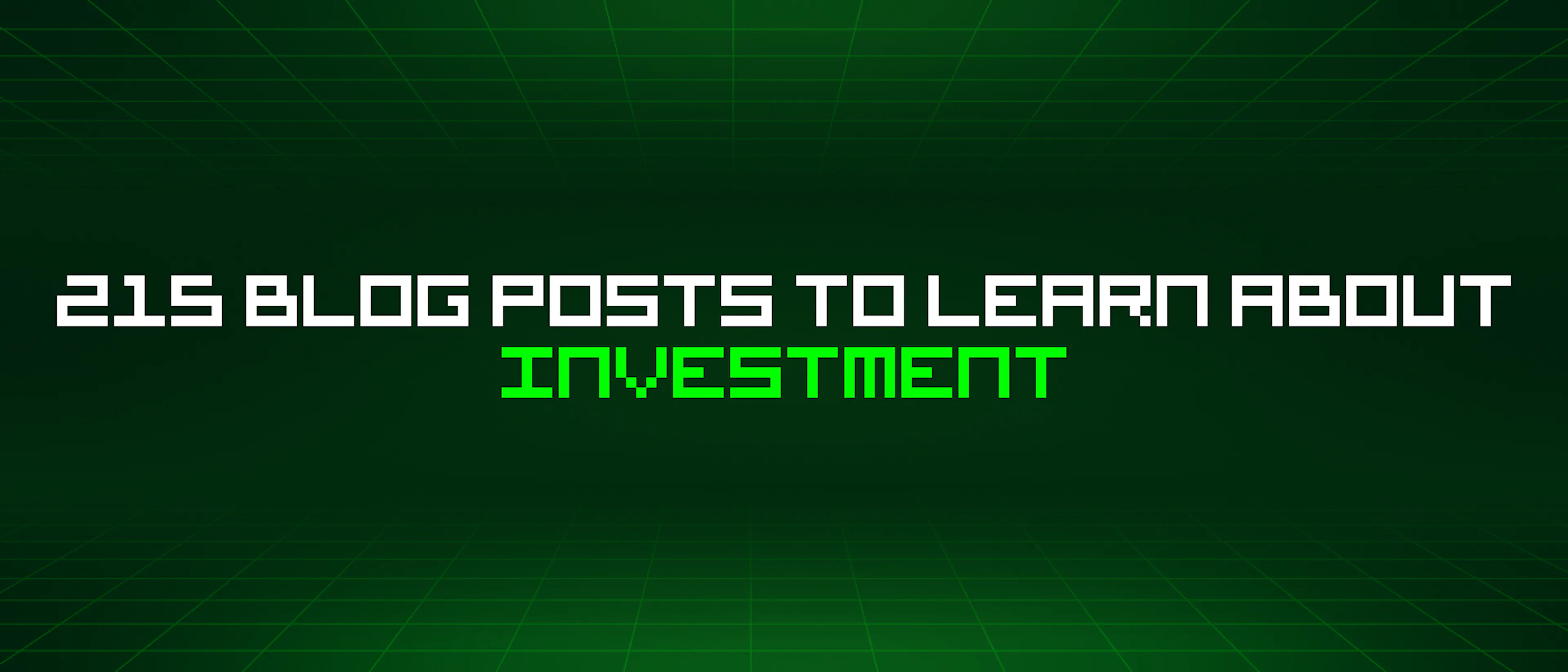 featured image - 215 Blog Posts To Learn About Investment