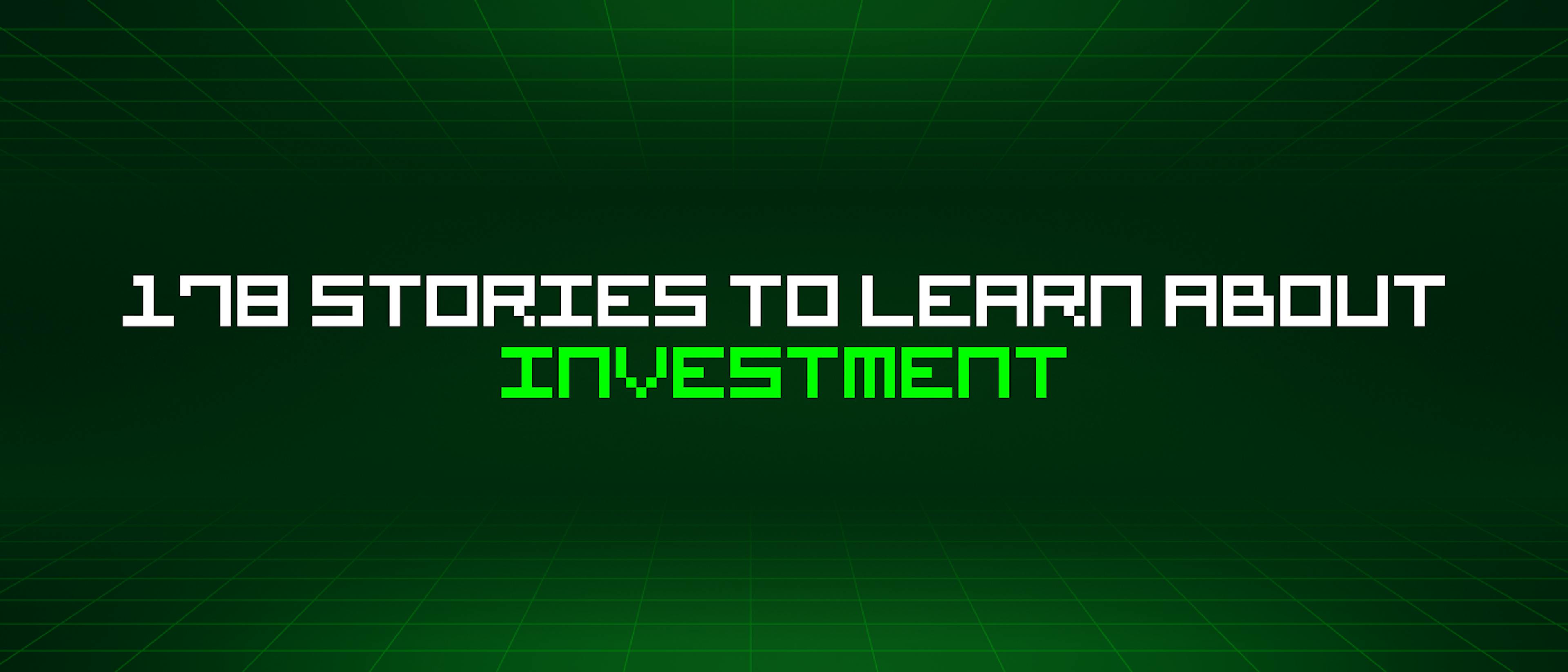 featured image - 178 Stories To Learn About Investment