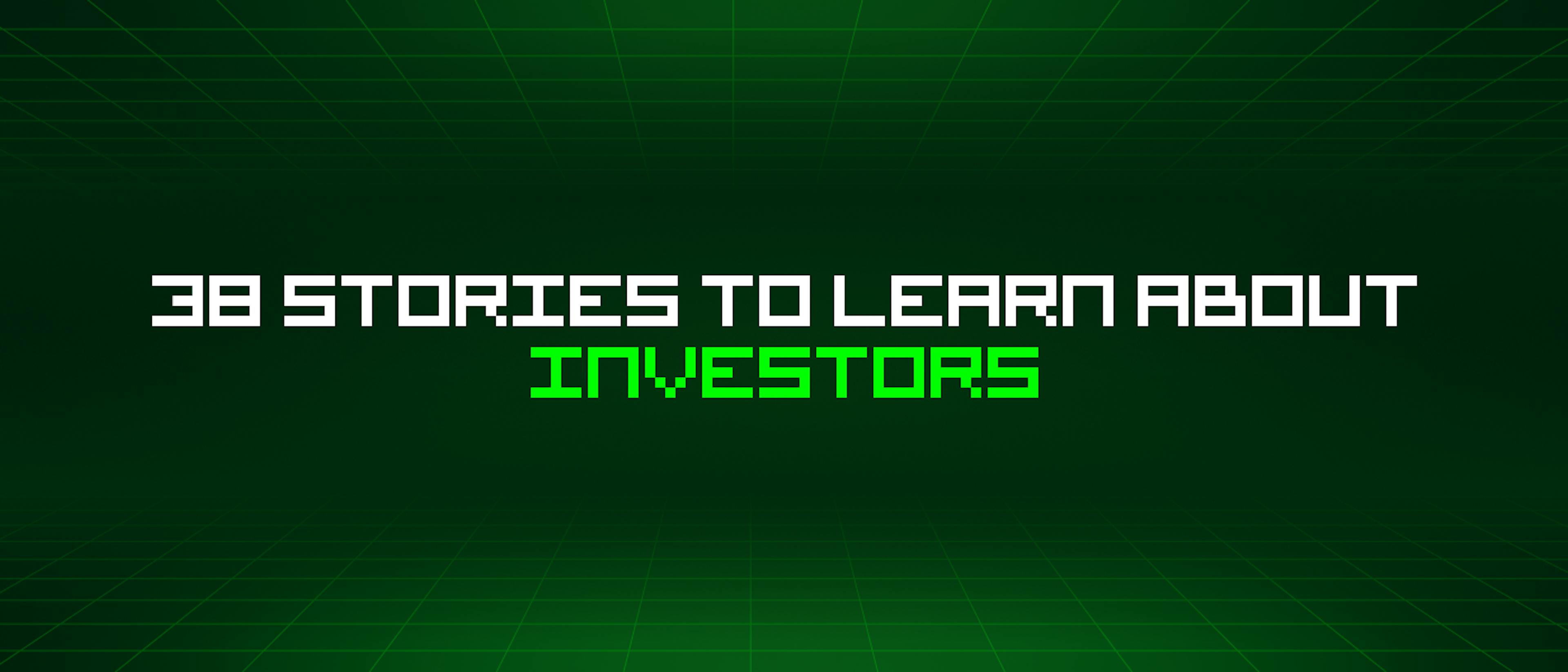featured image - 38 Stories To Learn About Investors