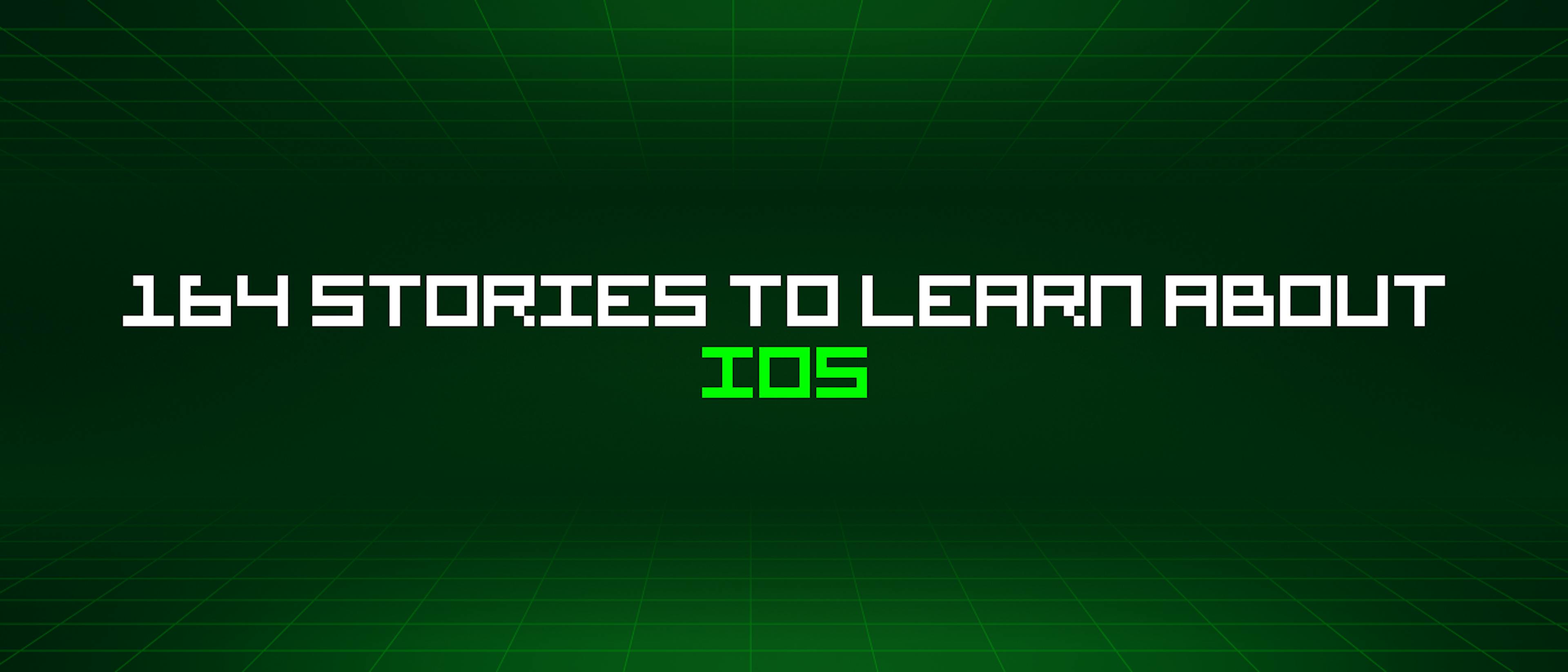 featured image - 164 Stories To Learn About Ios