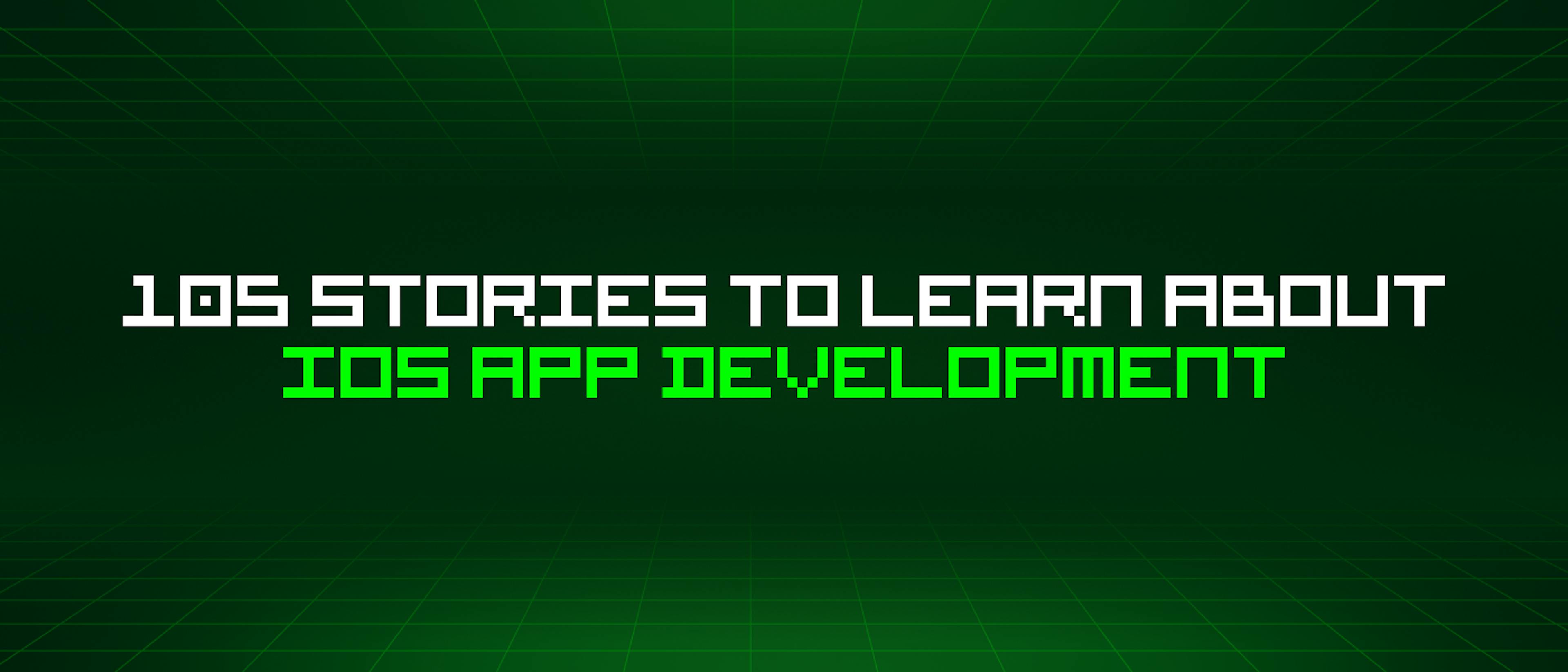featured image - 105 Stories To Learn About Ios App Development