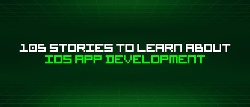 /105-stories-to-learn-about-ios-app-development feature image