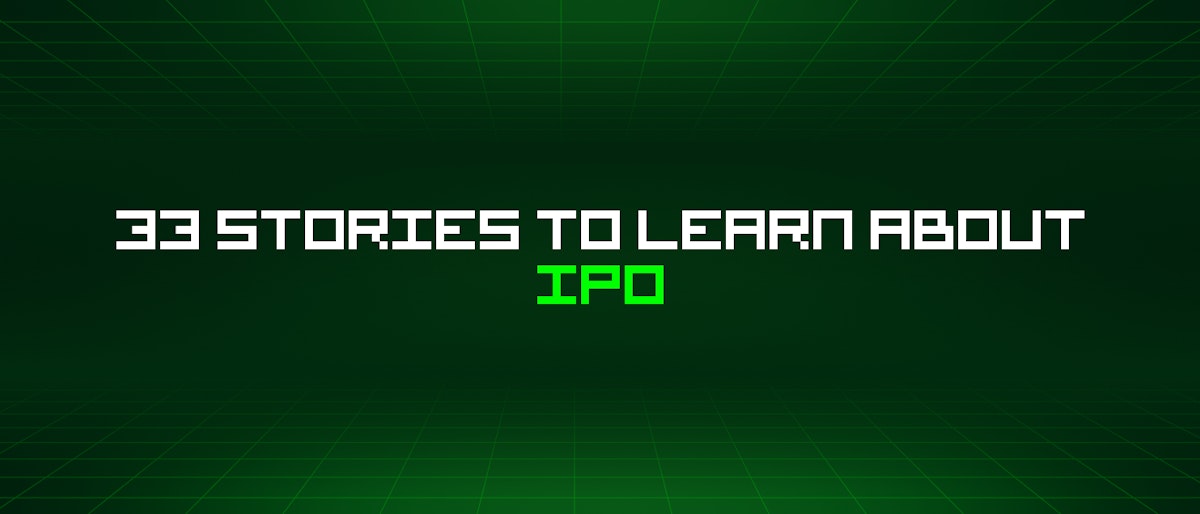 featured image - 33 Stories To Learn About Ipo