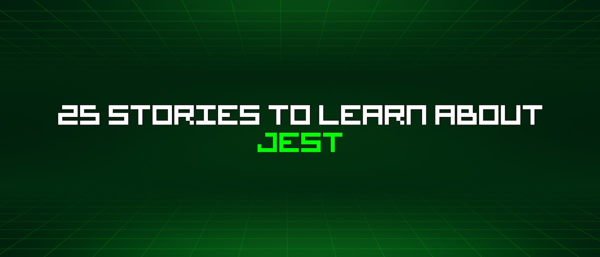featured image - 25 Stories To Learn About Jest